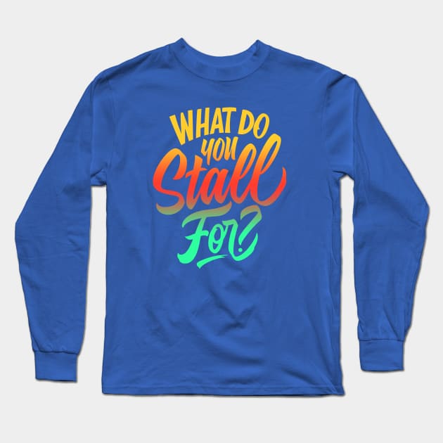 What you stall for you Long Sleeve T-Shirt by tanah pradaban